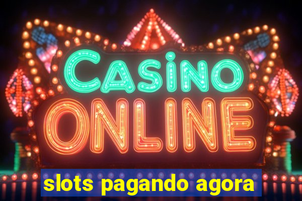 slots pagando agora